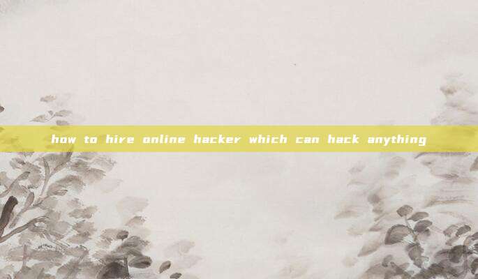 how to hire online hacker which can hack anything