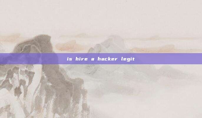 is hire a hacker legit