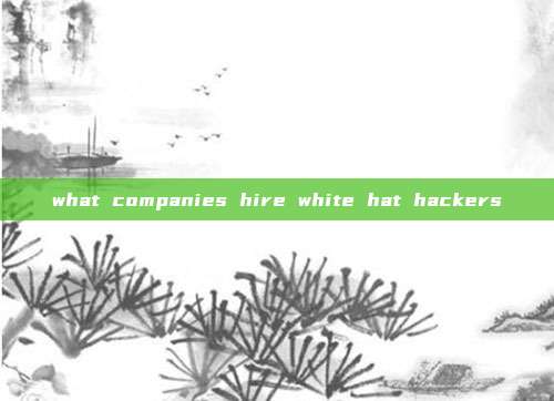what companies hire white hat hackers