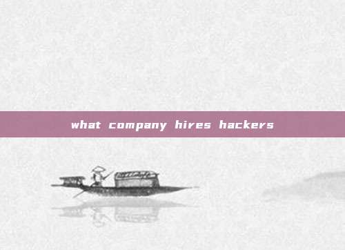 what company hires hackers