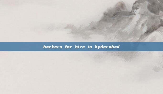 hackers for hire in hyderabad