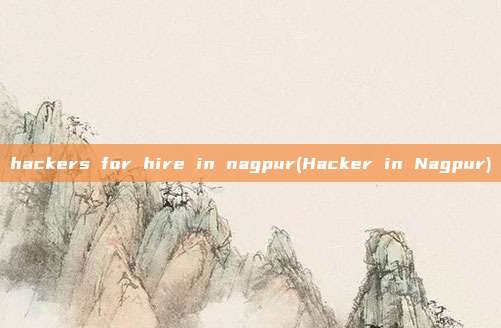 hackers for hire in nagpur(Hacker in Nagpur)