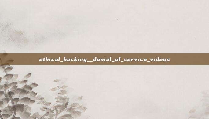 ethical_hacking__denial_of_service_videos