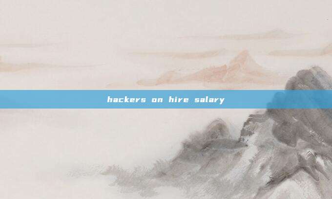 hackers on hire salary