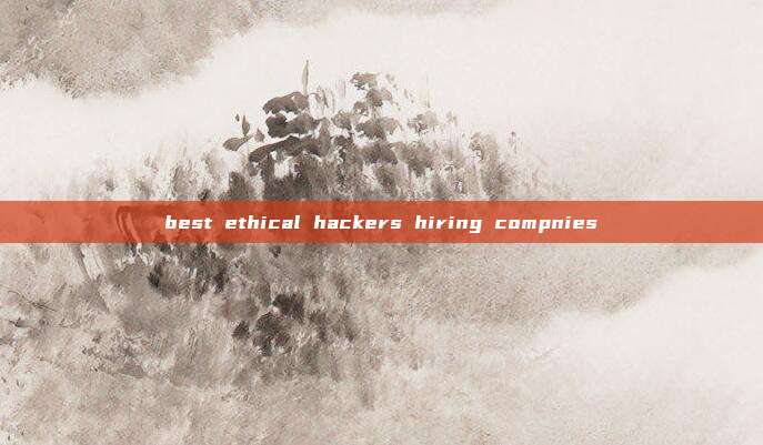 best ethical hackers hiring compnies