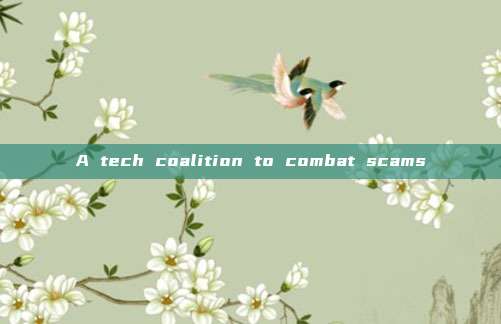 A tech coalition to combat scams