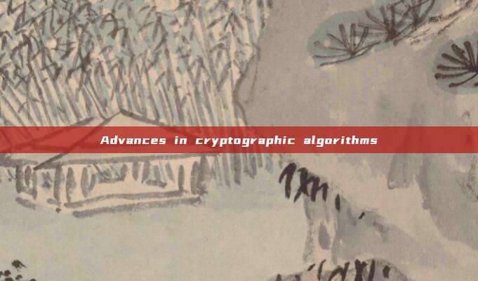 Advances in cryptographic algorithms