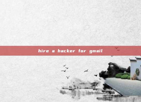 hire a hacker for gmail