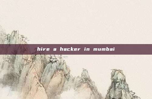 hire a hacker in mumbai