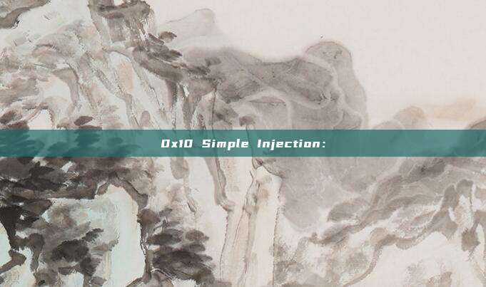 0x10 Simple Injection: